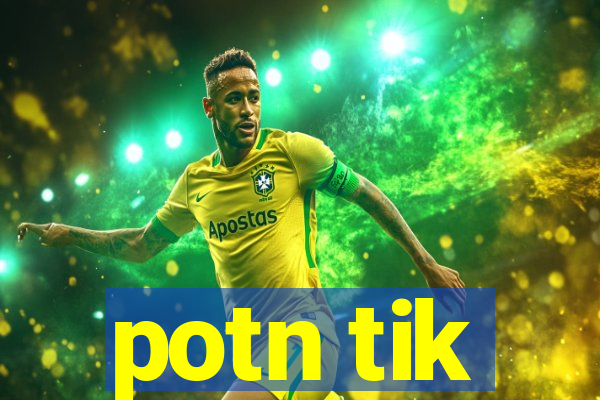 potn tik